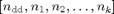 $[n_{\rm dd}, n_1, n_2, \dots, n_k]$